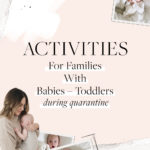 Activities for Families with Babies + Toddlers During Quarantine